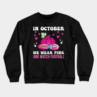 In October We Wear Pink And Watch Football Crewneck Sweatshirt